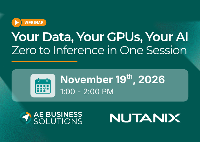 Your Data, Your GPUs, Your AI — Zero to Inference in One Session Webinar with Nutanix